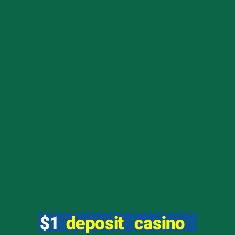 $1 deposit casino bonus casino reviews