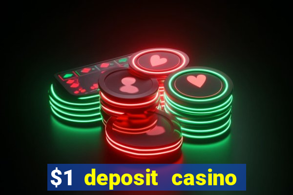 $1 deposit casino bonus casino reviews