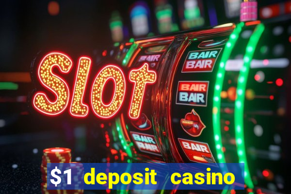 $1 deposit casino bonus casino reviews