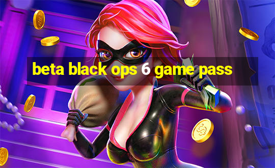 beta black ops 6 game pass