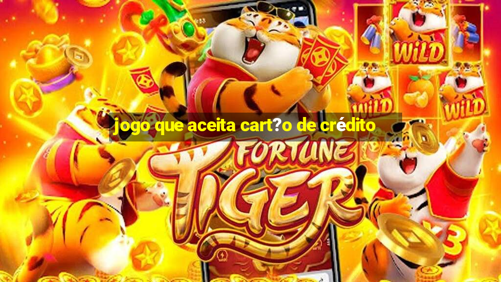 jogo que aceita cart?o de crédito