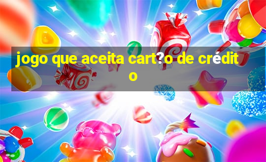 jogo que aceita cart?o de crédito