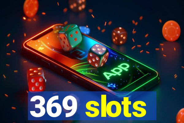 369 slots