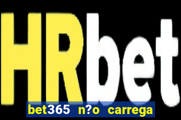 bet365 n?o carrega no celular