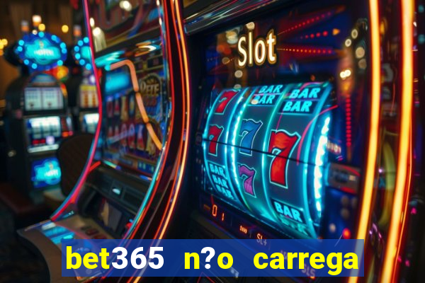 bet365 n?o carrega no celular