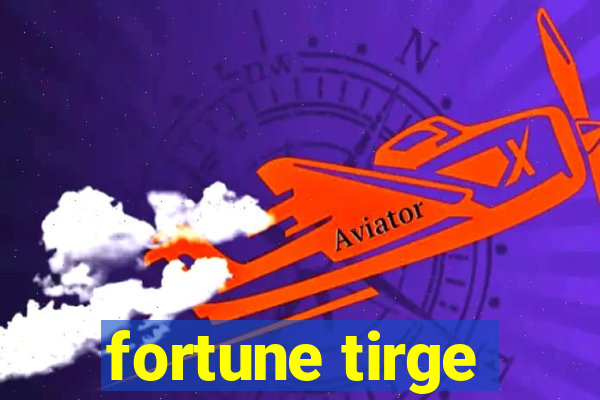 fortune tirge