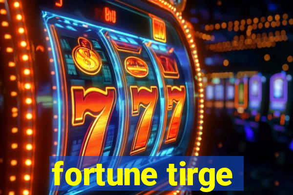 fortune tirge