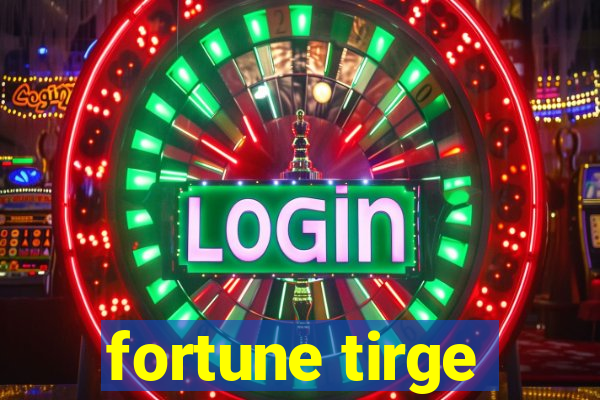 fortune tirge