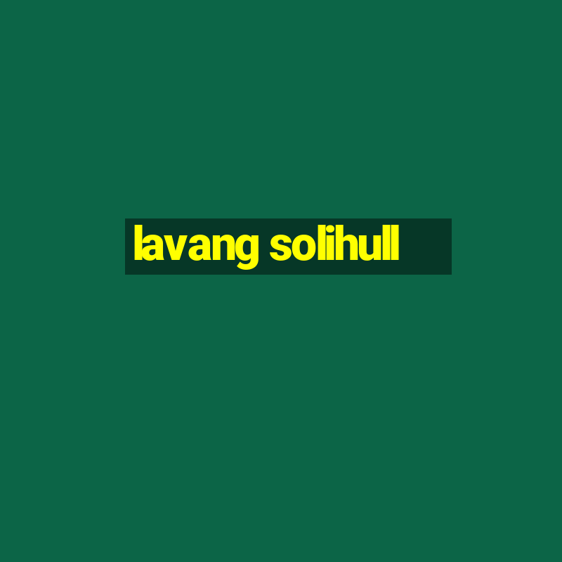 lavang solihull