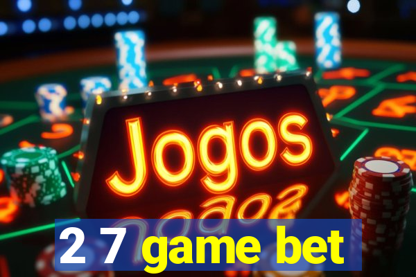 2 7 game bet