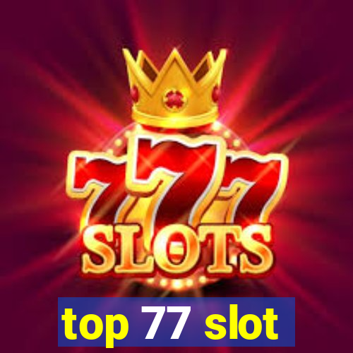 top 77 slot