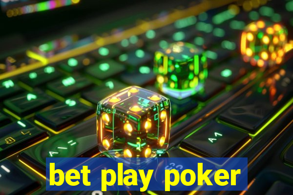 bet play poker