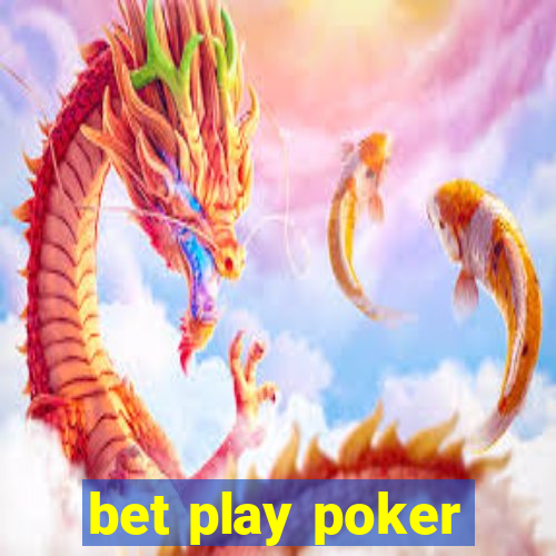 bet play poker