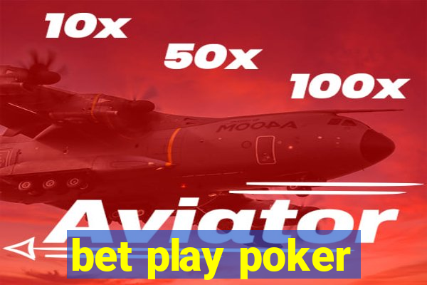 bet play poker