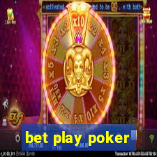 bet play poker