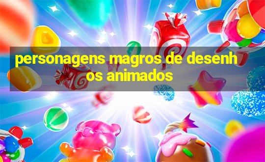 personagens magros de desenhos animados