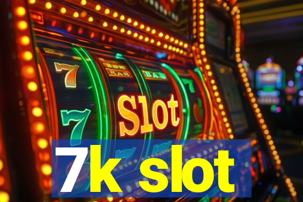 7k slot