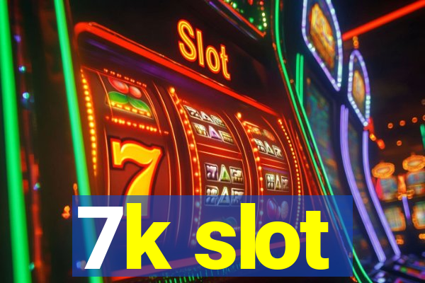 7k slot