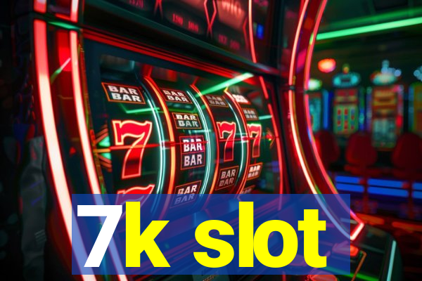 7k slot