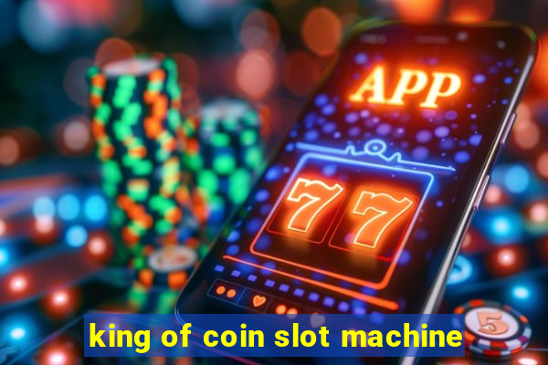 king of coin slot machine