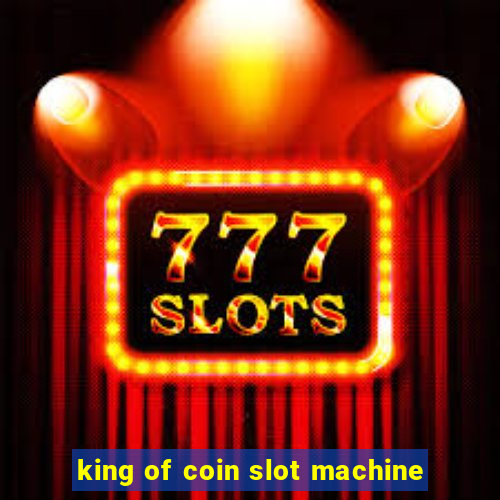 king of coin slot machine