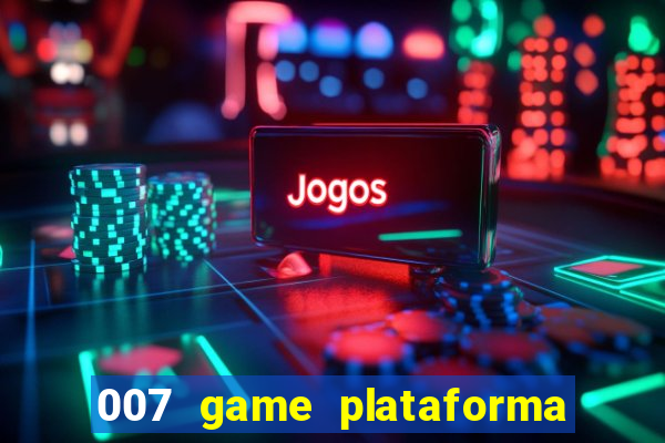 007 game plataforma de jogos