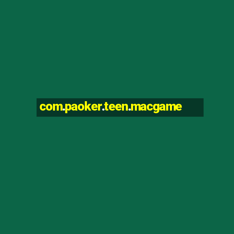 com.paoker.teen.macgame