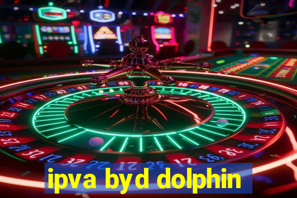 ipva byd dolphin