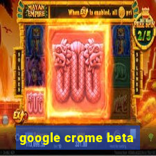 google crome beta