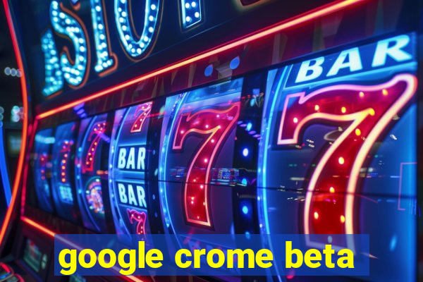 google crome beta