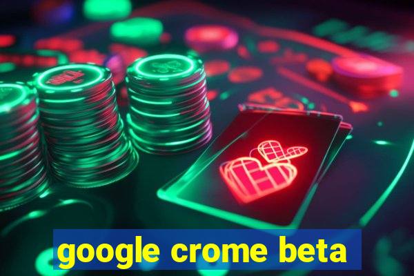 google crome beta