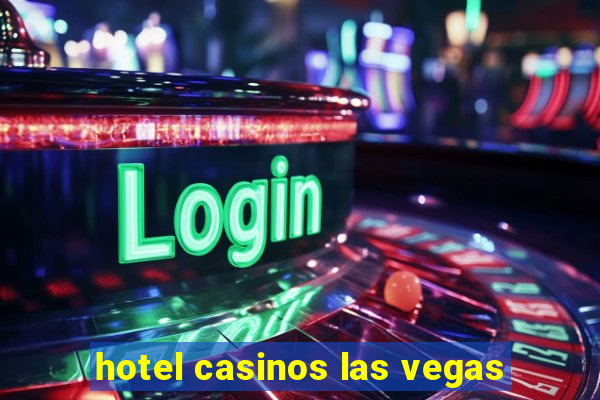 hotel casinos las vegas