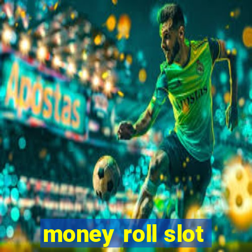 money roll slot