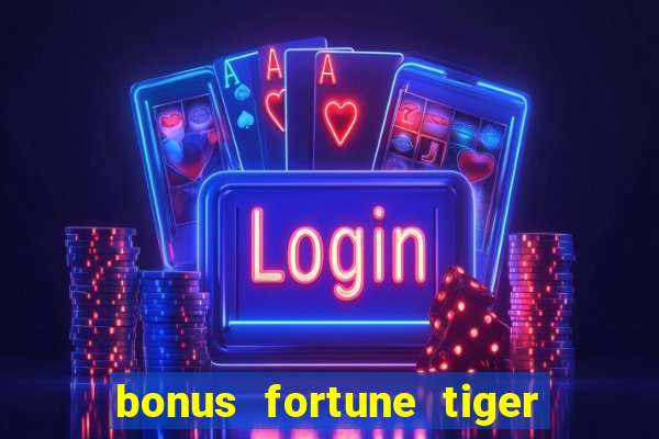 bonus fortune tiger sem deposito