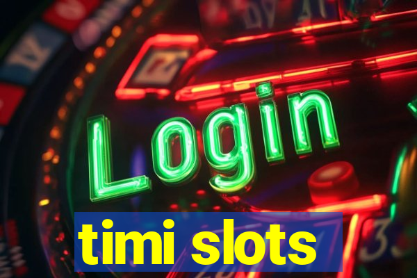 timi slots