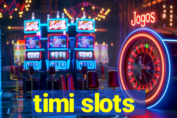 timi slots