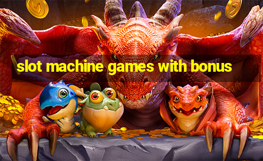 slot machine games with bonus