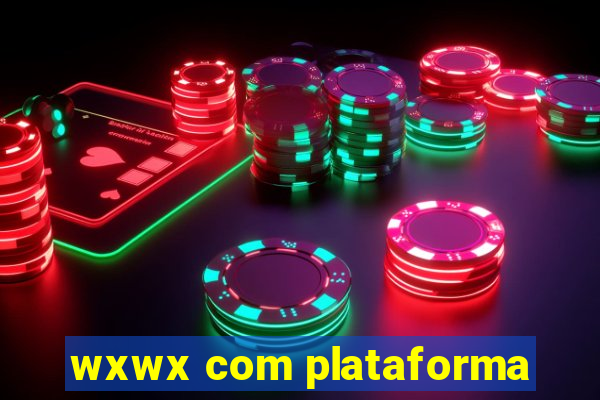 wxwx com plataforma