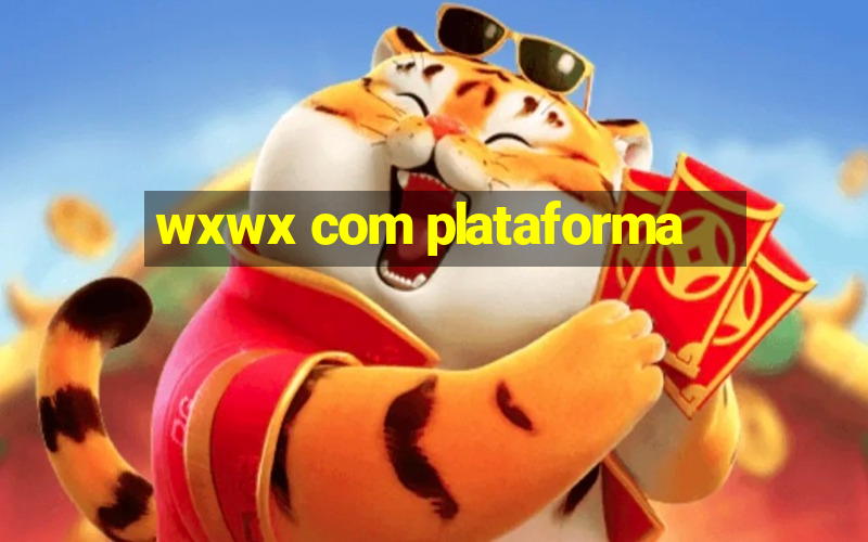 wxwx com plataforma