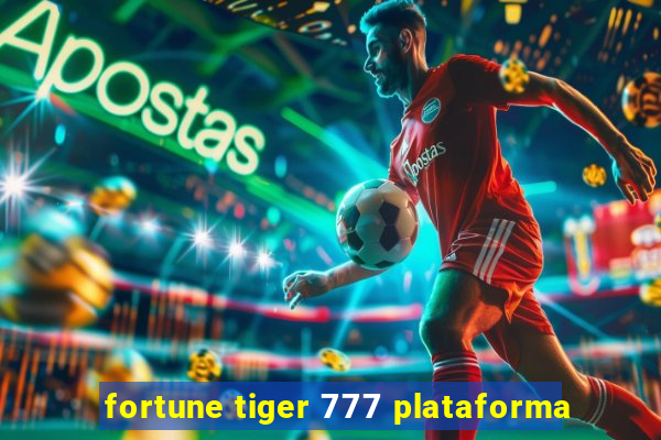 fortune tiger 777 plataforma