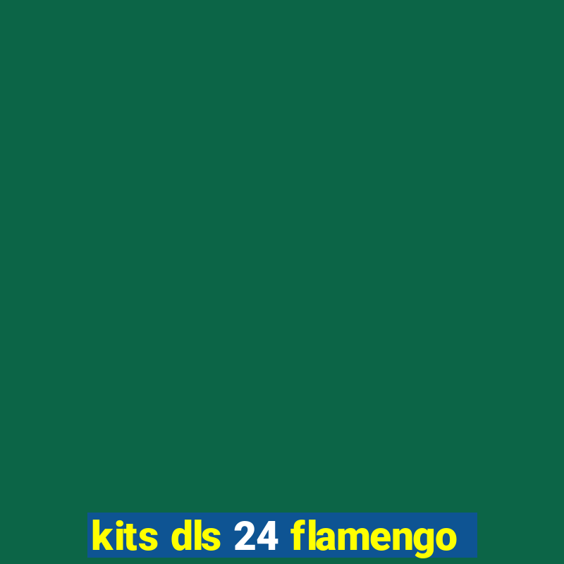 kits dls 24 flamengo