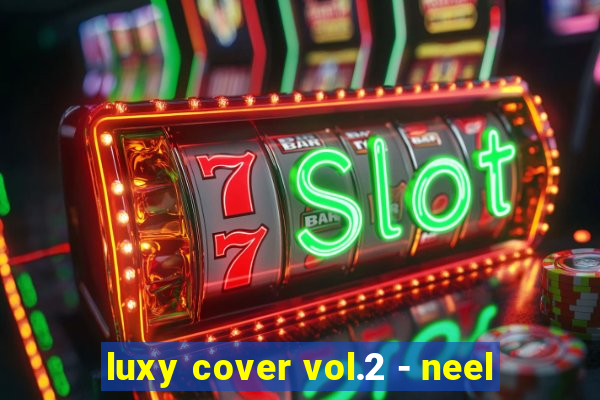 luxy cover vol.2 - neel