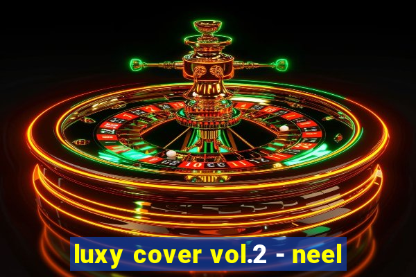 luxy cover vol.2 - neel