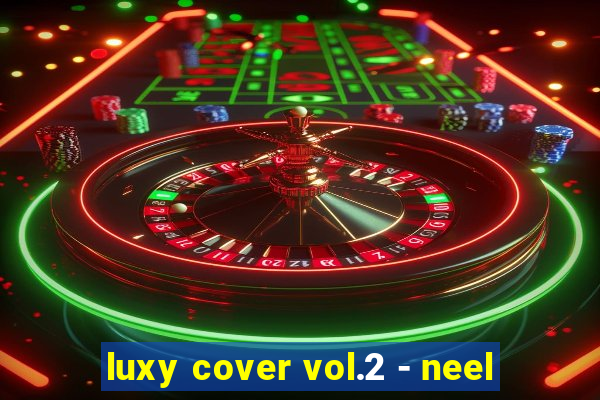 luxy cover vol.2 - neel