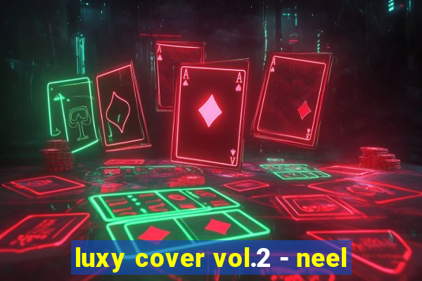 luxy cover vol.2 - neel