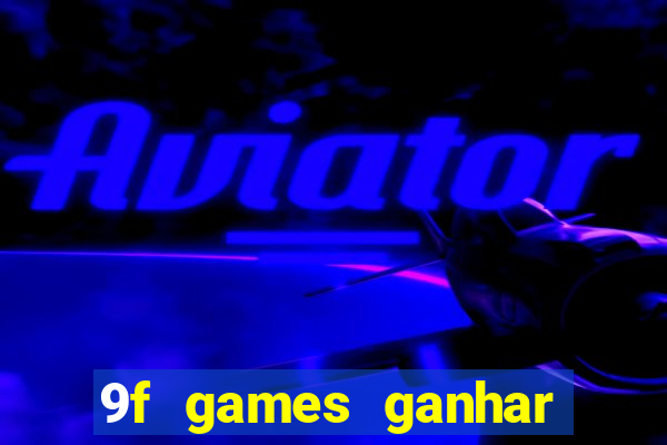 9f games ganhar dinheiro de verdade