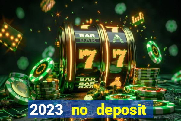 2023 no deposit casino bonus codes