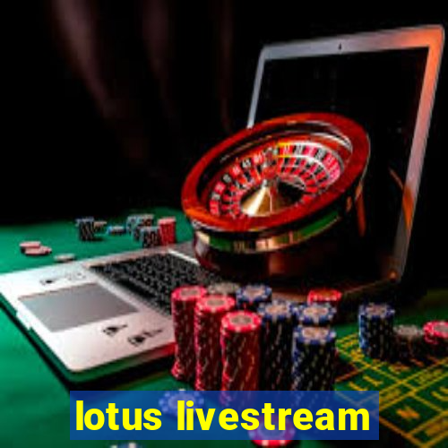 lotus livestream