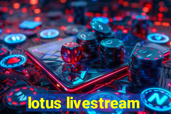 lotus livestream