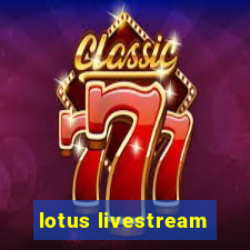 lotus livestream